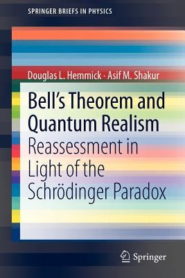 Bell's Theorem and Quantum Realism: Reassessment in Light of the Schrödinger Paradox by Hemmick, Douglas L.