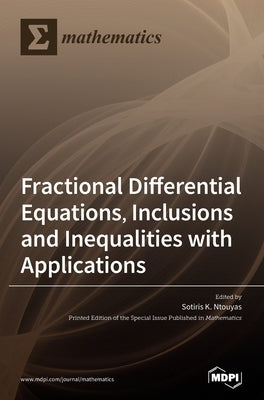 Fractional Differential Equations, Inclusions and Inequalities with Applications by Ntouyas, Sotiris K.