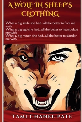 A Wolf in Sheep's Clothing: How One Woman Manipulated and Reinvented the Life of Her Best Friend by Pate, Tami C.