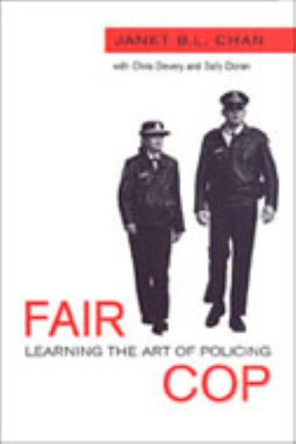 Fair Cop: Learning the Art of Policing by Chan, Janet B. L.