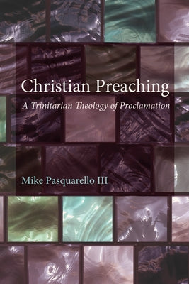 Christian Preaching by Pasquarello, Mike, III