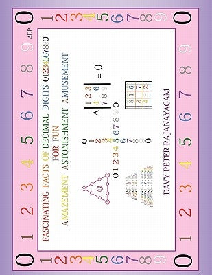Fascinating Facts of Decimal Digits 01234567890 by Rajanayagam, Davy Peter