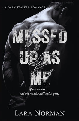Messed Up As Me: A Dark Stalker Romance by Norman, Lara