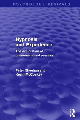 Hypnosis and Experience: The Exploration of Phenomena and Process by Sheehan, Peter