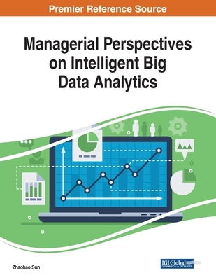 Managerial Perspectives on Intelligent Big Data Analytics by Sun, Zhaohao