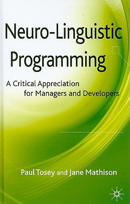 Neuro-Linguistic Programming: A Critical Appreciation for Managers and Developers by Tosey, P.