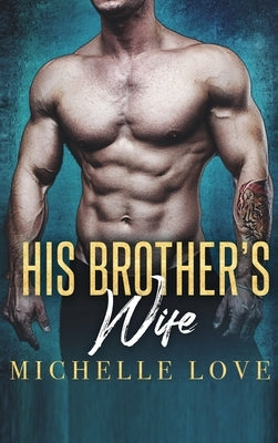 His Brother's Wife: A Fake Marriage Romance by Love, Michelle