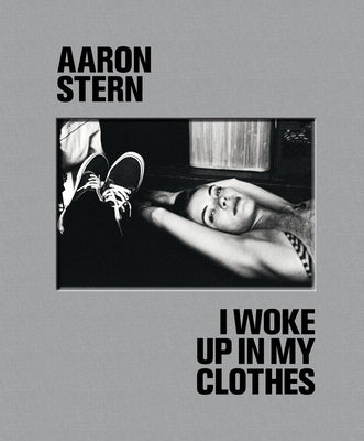 Aaron Stern: I Woke Up in My Clothes by Stern, Aaron