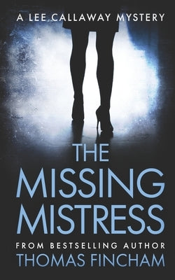 The Missing Mistress: A Private Investigator Mystery Series of Crime and Suspense by Fincham, Thomas