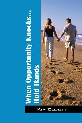 When Opportunity Knocks...Hold Hands by Elliott, Kim