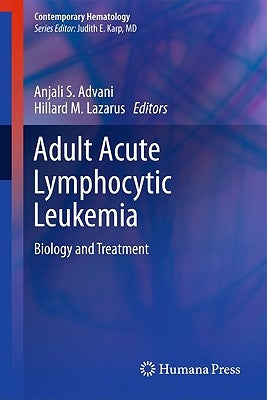 Adult Acute Lymphocytic Leukemia: Biology and Treatment by Advani, Anjali S.