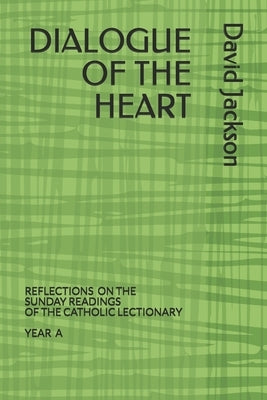 Dialogue of the Heart: Reading the Bible as the Divine-Human Dialogue by Jackson, David A.