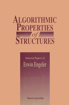 Algorithmic Properties of Structures: Selected Papers of E Engeler by Engeler, Erwin