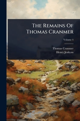 The Remains Of Thomas Cranmer by Cranmer, Thomas
