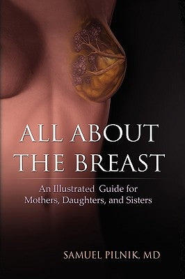 All about the Breast by Pilnik, Samuel M. D.