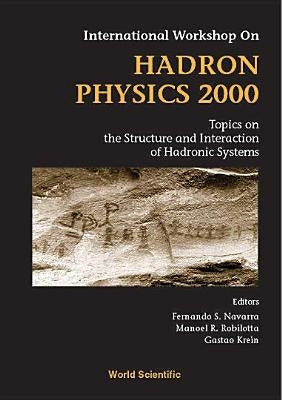 Hadron Physics 2000: Topics on the Structure and Interaction of Hadronic Systems, Procs of the Intl Workshop by Krein, Gastao