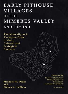 Early Pithouse Villages of the Mimbres Valley and Beyond: The McAnally and Thompson Sites in Their Cultural and Ecological Contexts by Diehl, Michael W.
