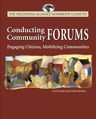 Conducting Community Forums: Engaging Citizens, Mobilizing Communities by Lukas, Carol A.