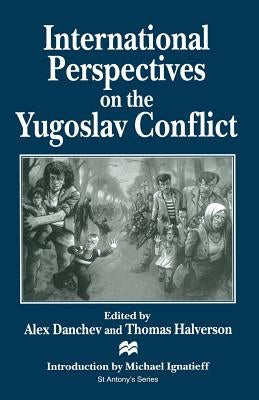 International Perspectives on the Yugoslav Conflict by Danchev, Alex
