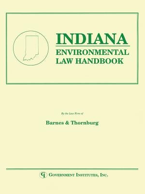 Indiana Environmental Law Handbook by Staff, Barnes &. Thornburg