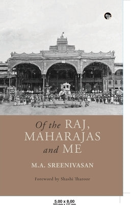 Of the Raj, Maharajas and Me by Sreenivasan, M. a.