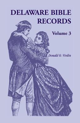 Delaware Bible Records, Volume 3 by Virdin, Donald O.