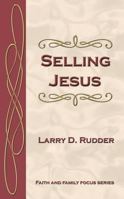 Selling Jesus by Rudder, Larry D.