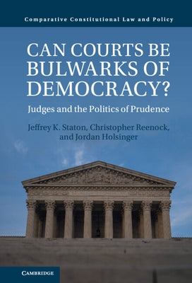 Can Courts Be Bulwarks of Democracy?: Judges and the Politics of Prudence by Staton, Jeffrey K.