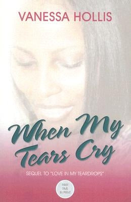 When My Tears Cry by Hollis, Vanessa