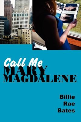 Call Me Mary Magdalene by Bates, Billie Rae