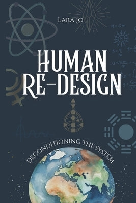 Human Re-Design: Deconditioning the system by Jo, Lara