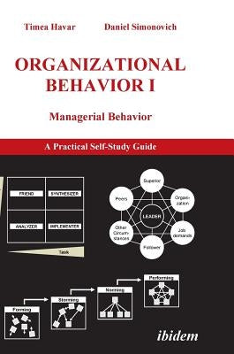 Organizational Behavior I. Managerial Behavior. A Practical Self-Study Guide by Havar, Timea