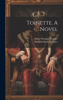 Toinette. A Novel by Tourgee, Albion Winegar