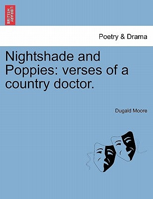 Nightshade and Poppies: Verses of a Country Doctor. by Moore, Dugald