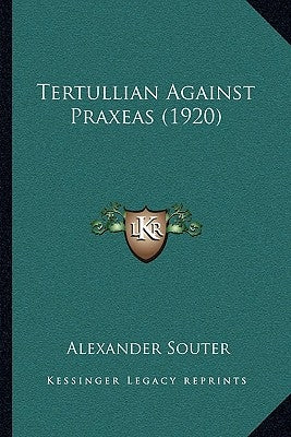 Tertullian Against Praxeas (1920) by Souter, Alexander