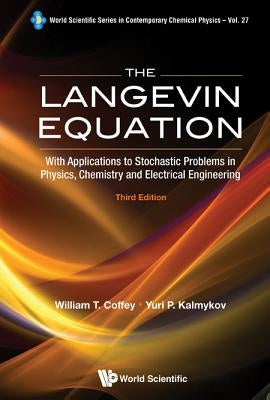 Langevin Equation, The: With Applications to Stochastic Problems in Physics, Chemistry and Electrical Engineering (Third Edition) by Kalmykov, Yuri P.