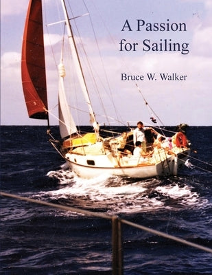 A Passion for Sailing by Walker, Bruce W.