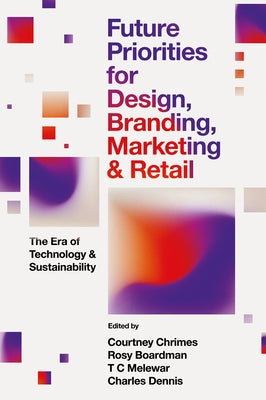 Future Priorities for Design, Branding, Marketing and Retail: The Era of Technology and Sustainability by Chrimes, Courtney