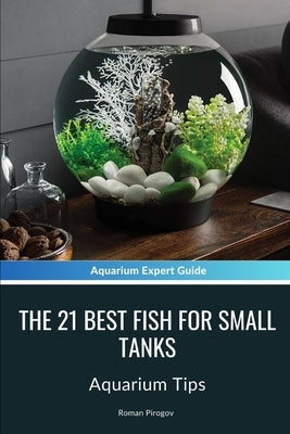 The 21 Best Fish For Small Tanks: Aquarium Tips by Pirogov, Roman