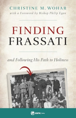 Finding Frassati: And Following His Path to Holiness by Wohar, Christine