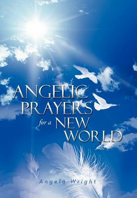 Angelic Prayers for a New World by Wright, Angela