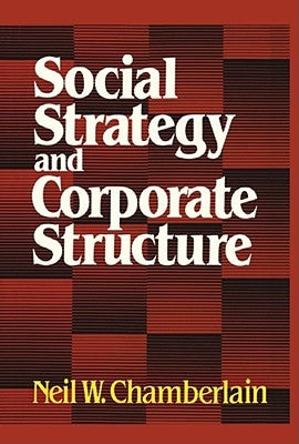 Social Strategy & Corporate Structure by Chamberlain, Neil W.
