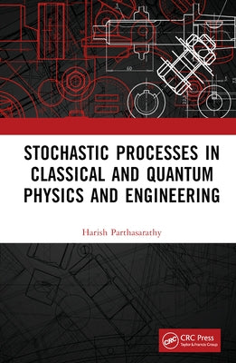 Stochastic Processes in Classical and Quantum Physics and Engineering by Parthasarathy, Harish