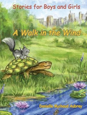 A Walk in the Wind: Stories for Boys and Girls by Michaud Aubrey, Danielle