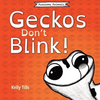 Geckos Don't Blink: A light-hearted book on how a gecko's eyes work by Tills, Kelly