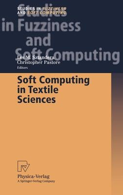 Soft Computing in Textile Sciences by Sztandera, Les M.