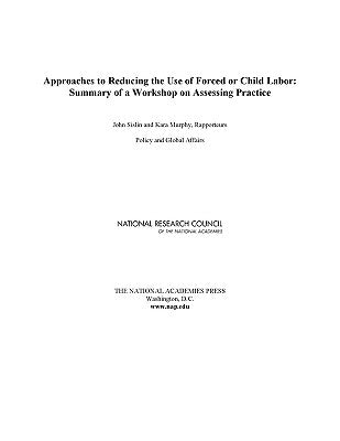 Approaches to Reducing the Use of Forced or Child Labor: Summary of a Workshop on Assessing Practice by National Research Council