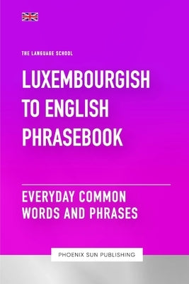 Luxembourgish To English Phrasebook - Everyday Common Words And Phrases by Publishing, Ps