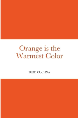Orange is the Warmest Color by Cuchna, Reid
