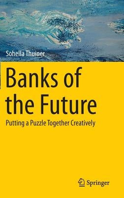 Banks of the Future: Putting a Puzzle Together Creatively by Thuiner, Sohella